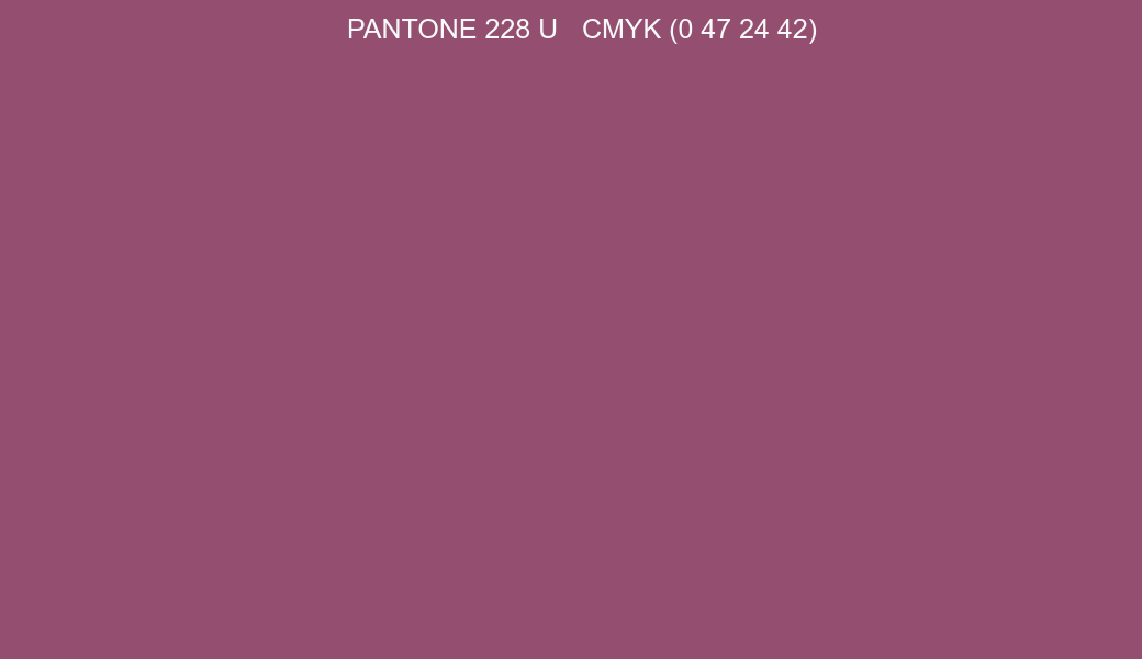 Color PANTONE 228 U to CMYK (0 47 24 42) converter Color PANTONE 228 U to CMYK (0 47 24 42) converter