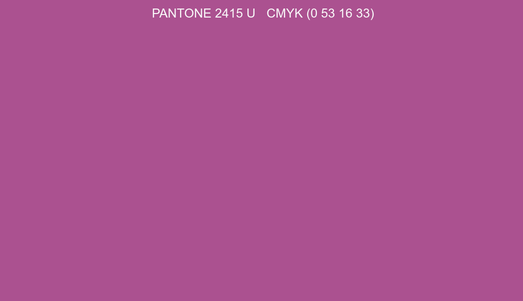 Color PANTONE 2415 U to CMYK (0 53 16 33) converter Color PANTONE 2415 U to CMYK (0 53 16 33) converter