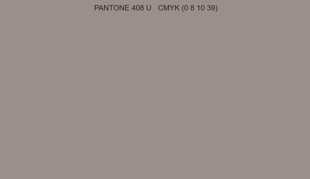 Color PANTONE 408 U to CMYK (0 8 10 39) converter Color PANTONE 408 U to CMYK (0 8 10 39) converter