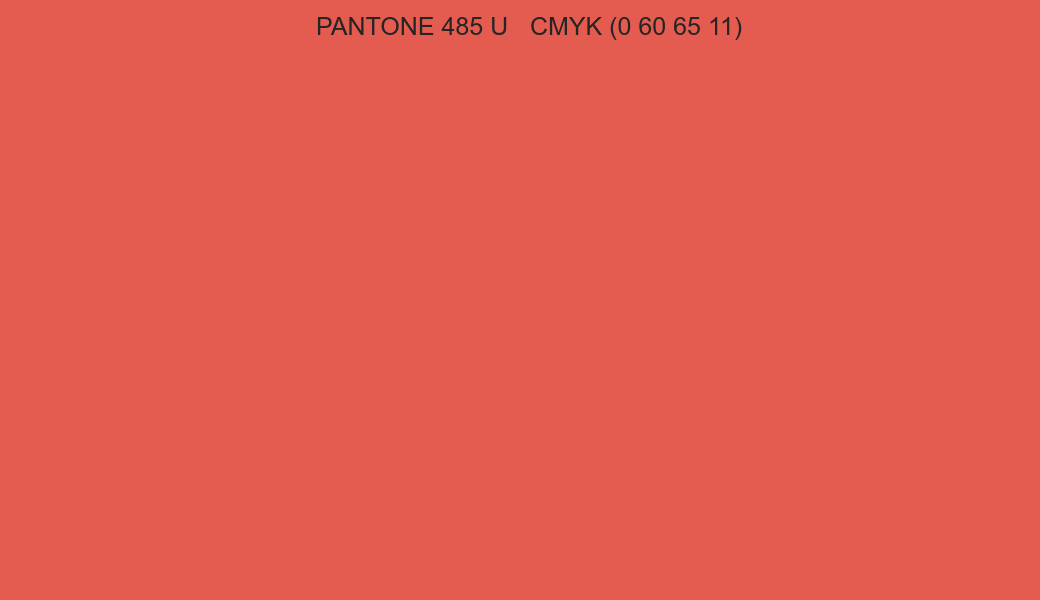 Color PANTONE 485 U to CMYK (0 60 65 11) converter Color PANTONE 485 U to CMYK (0 60 65 11) converter