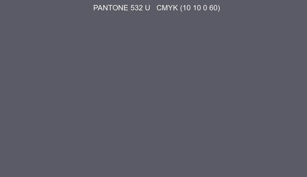 Color PANTONE 532 U to CMYK (10 10 0 60) converter Color PANTONE 532 U to CMYK (10 10 0 60) converter