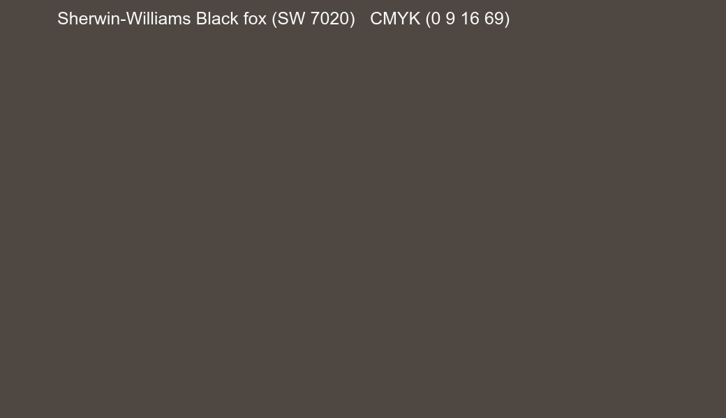 Color Sherwin-Williams Black fox (SW 7020) to CMYK (0 9 16 69) converter Color Sherwin-Williams Black fox (SW 7020) to CMYK (0 9 16 69) converter