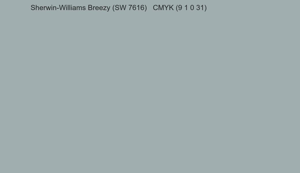 Color Sherwin-Williams Breezy (SW 7616) to CMYK (9 1 0 31) converter Color Sherwin-Williams Breezy (SW 7616) to CMYK (9 1 0 31) converter