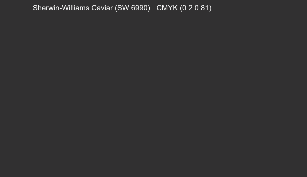 Color Sherwin-Williams Caviar (SW 6990) to CMYK (0 2 0 81) converter Color Sherwin-Williams Caviar (SW 6990) to CMYK (0 2 0 81) converter