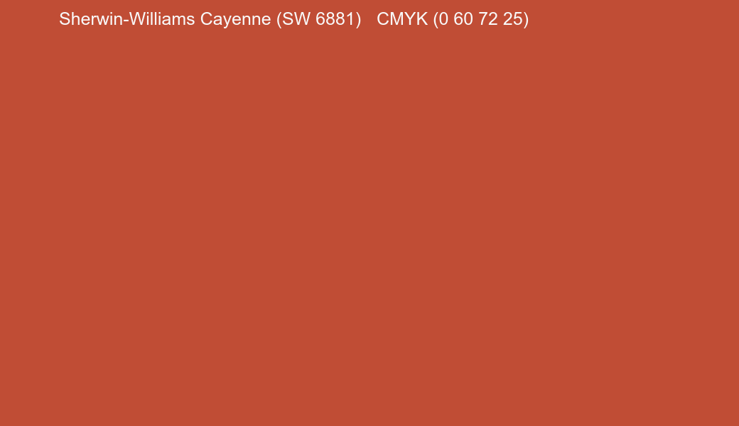 Color Sherwin-Williams Cayenne (SW 6881) to CMYK (0 60 72 25) converter Color Sherwin-Williams Cayenne (SW 6881) to CMYK (0 60 72 25) converter