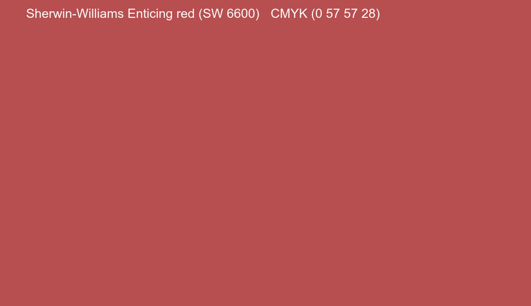 Color Sherwin-Williams Enticing red (SW 6600) to CMYK (0 57 57 28) converter Color Sherwin-Williams Enticing red (SW 6600) to CMYK (0 57 57 28) converter