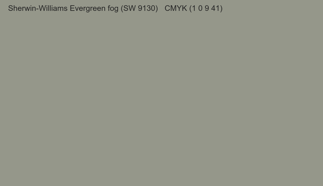 Color Sherwin-Williams Evergreen fog (SW 9130) to CMYK (1 0 9 41) converter Color Sherwin-Williams Evergreen fog (SW 9130) to CMYK (1 0 9 41) converter