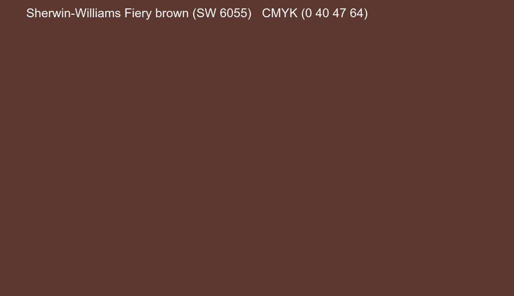 Color Sherwin-Williams Fiery brown (SW 6055) to CMYK (0 40 47 64) converter Color Sherwin-Williams Fiery brown (SW 6055) to CMYK (0 40 47 64) converter