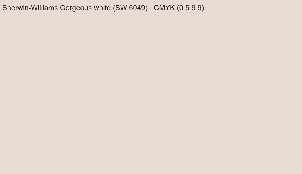Color Sherwin-Williams Gorgeous white (SW 6049) to CMYK (0 5 9 9) converter Color Sherwin-Williams Gorgeous white (SW 6049) to CMYK (0 5 9 9) converter