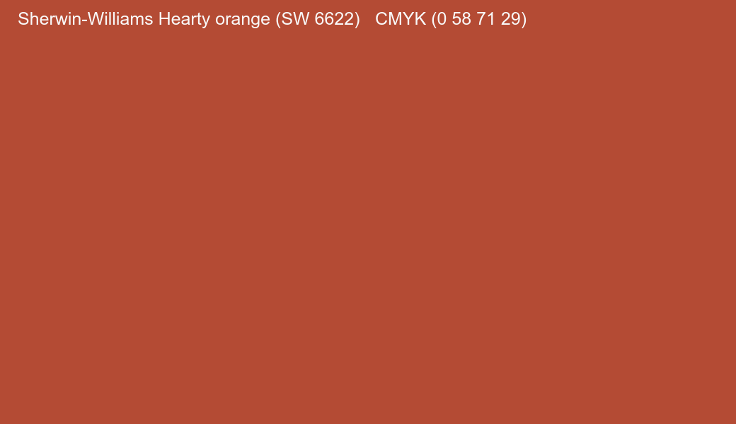 Color Sherwin-Williams Hearty orange (SW 6622) to CMYK (0 58 71 29) converter Color Sherwin-Williams Hearty orange (SW 6622) to CMYK (0 58 71 29) converter