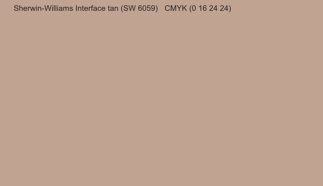 Color Sherwin-Williams Interface tan (SW 6059) to CMYK (0 16 24 24) converter Color Sherwin-Williams Interface tan (SW 6059) to CMYK (0 16 24 24) converter