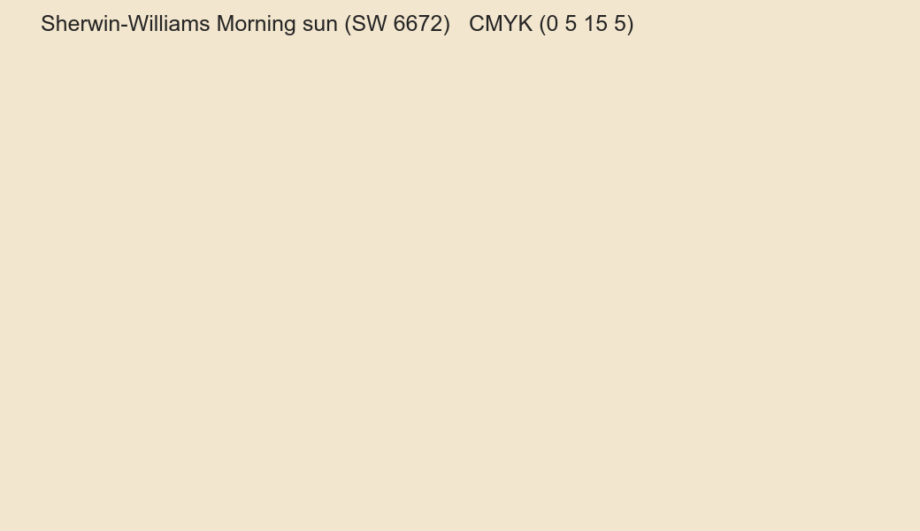 Color Sherwin-Williams Morning sun (SW 6672) to CMYK (0 5 15 5) converter Color Sherwin-Williams Morning sun (SW 6672) to CMYK (0 5 15 5) converter