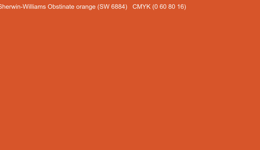Color Sherwin-Williams Obstinate orange (SW 6884) to CMYK (0 60 80 16) converter Color Sherwin-Williams Obstinate orange (SW 6884) to CMYK (0 60 80 16) converter