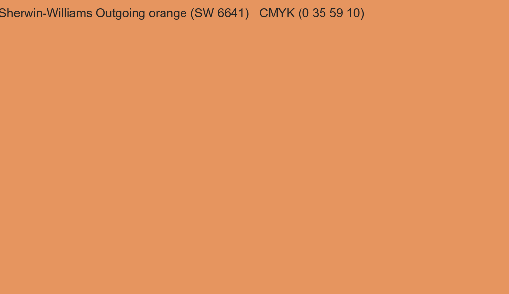 Color Sherwin-Williams Outgoing orange (SW 6641) to CMYK (0 35 59 10) converter Color Sherwin-Williams Outgoing orange (SW 6641) to CMYK (0 35 59 10) converter