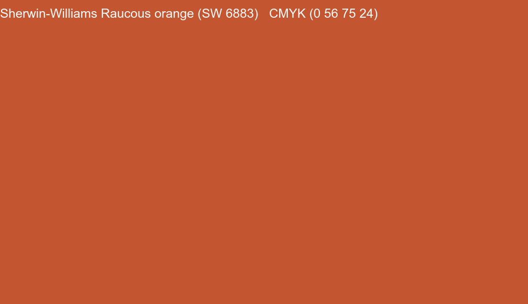 Color Sherwin-Williams Raucous orange (SW 6883) to CMYK (0 56 75 24) converter Color Sherwin-Williams Raucous orange (SW 6883) to CMYK (0 56 75 24) converter