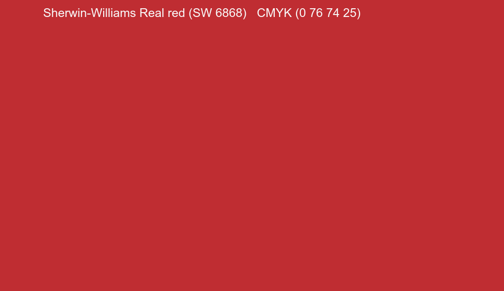 Color Sherwin-Williams Real red (SW 6868) to CMYK (0 76 74 25) converter Color Sherwin-Williams Real red (SW 6868) to CMYK (0 76 74 25) converter