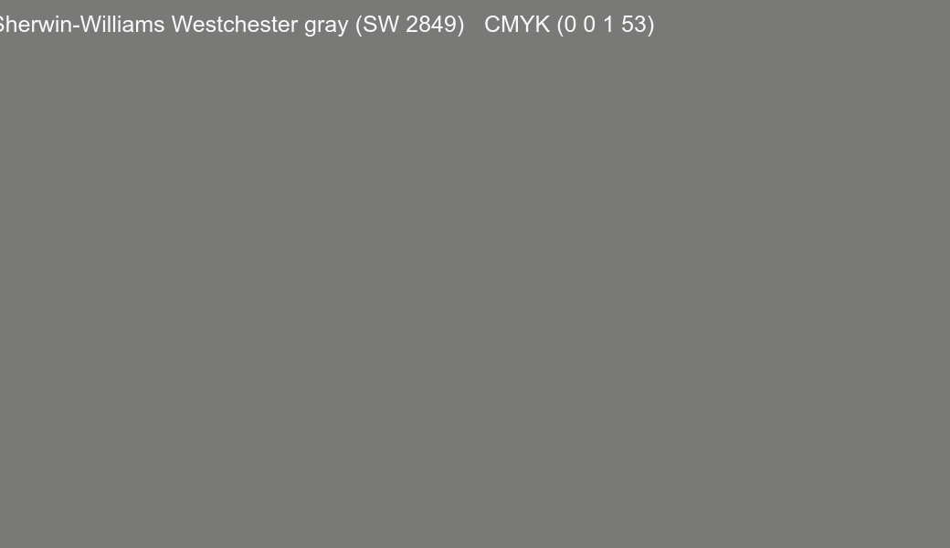 Color Sherwin-Williams Westchester gray (SW 2849) to CMYK (0 0 1 53) converter Color Sherwin-Williams Westchester gray (SW 2849) to CMYK (0 0 1 53) converter